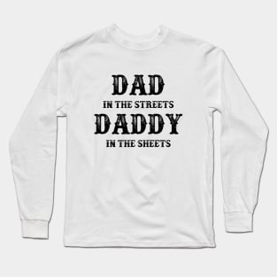 Dad In The Streets Daddy In The Sheets Funny Fathers Day Long Sleeve T-Shirt